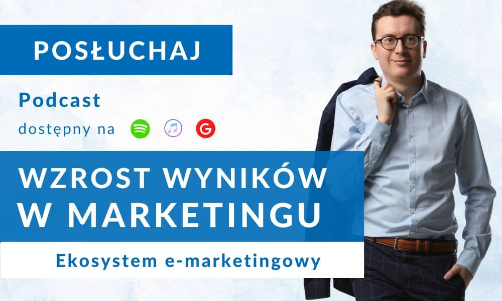 Podcast wzrost wyników w marketingu, Ekosystem e-marketingowy, czyli jak krok po kroku zwielokrotnić wyniki sprzedażowe z wykorzystaniem internetu